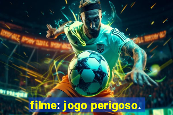 filme: jogo perigoso.